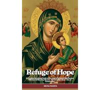 Refuge of Hope: A Complete Devotional Guide to Our Lady of Perpetual Help Novena (The Refuge Series)