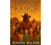 Refuge Ranch: A Story for His Glory