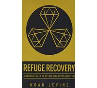 Refuge Recovery: A Buddhist Path to Recovering from Addiction