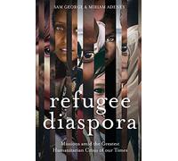 Refugee Diaspora: Missions Amid the Greatest Humanitarian Crisis of the World