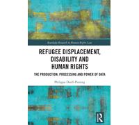 Refugee Displacement, Disability and Human Rights : The Production, Processing and Power of Data