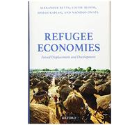 Refugee Economies: Forced Displacement and Development