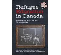 Refugee Education in Canada : Navigating the Politics of Belonging