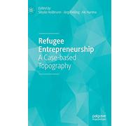 Refugee Entrepreneurship: A Case-based Topography