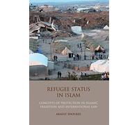 Refugee Status in Islam: Concepts of Protection in Islamic Tradition and International Law (International Library of Migration Studies)