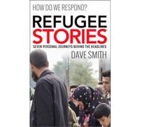 Refugee Stories : Seven Personal Journeys Behind the Headlines