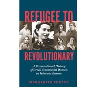 Refugee to Revolutionary: A Transnational History of Greek Communist Women in Interwar Europe