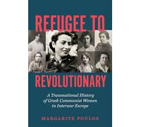 Refugee to Revolutionary: A Transnational History of Greek Communist Women in Interwar Europe