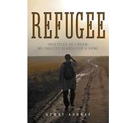 Refugee: Unsettled as I Roam: My Endless Search for a Home