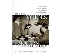 Refugee Voices in Modern Global History: Reckoning with Refugeedom