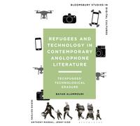 Refugees and Technology in Contemporary Anglophone Literature : Techfugees’ Technological Erasure