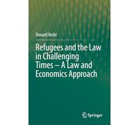 Refugees and the Law in Challenging Times - A Law and Economics Approach