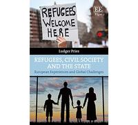 Refugees, Civil Society and the State: European Experiences and Global Challenges