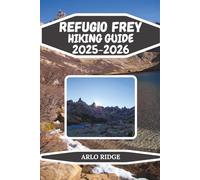 REFUGIO FREY HIKING GUIDE 2025-2026: Complete Trails and Insider Tips for Patagonia’s Cerro Catedral (Trek Beyond Borders Guides)