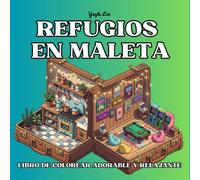 Refugios en Maleta - Libro de Colorear Adorable y Relajante: 50 Mini Mundos Encantados para Colorear dentro de Maletas Mágicas
