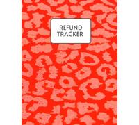 Refund Tracker: Track all your refunds: Keep up to date with all the refunds - 120 pages, For Small Business, Personal, and Home use tracker