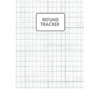 Refund Tracker: Track all your refunds: Keep up to date with all the refunds - 120 pages, For Small Business, Personal, and Home use tracker