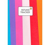 Refund Tracker: Track all your refunds: Keep up to date with all the refunds - 120 pages, For Small Business, Personal, and Home use tracker