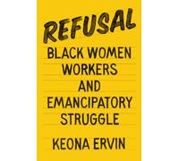 Refusal : Black Women Workers and Emancipatory Struggle