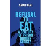 Refusal to Eat: A Century of Prison Hunger Strikes