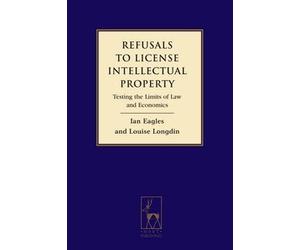 Refusals to License Intellectual Property: Testing the Limits of Law and Economics