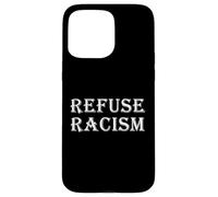 REFUSE RACISM Ani Racist Protest Freedom Systemic Racism Case for iPhone 15 Pro Max