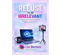 Refuse to Be Irrelevant: The New AI & Video System for Being Seen, Trusted, and Paid in the Age of AI