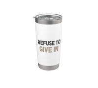 Refuse to Give in Being Broken is Acceptable Inspirational Stainless Steel Insulated Tumbler