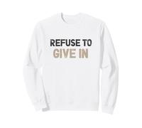Refuse To Give In Being Broken Is Acceptable inspirational Sweatshirt