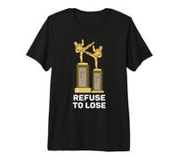 Refuse to Lose Martial Arts Karate kick Premium T-Shirt