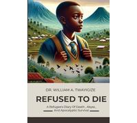 REFUSED TO DIE: A Refugee's Diary Of Death, Abyss, And Apocalyptic Survival