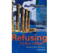 Refusing to be a Man: Essays on sex and justice: Essays on Social Justice