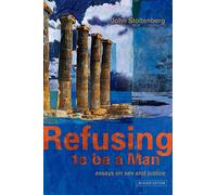 Refusing to be a Man: Essays on sex and justice: Essays on Social Justice