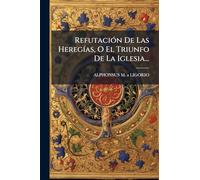 RefutaciÃ3n De Las HeregÃ-as, O El Triunfo De La Iglesia...