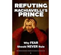 Refuting Machiavelli’s Prince: Why Fear Should Never Rule