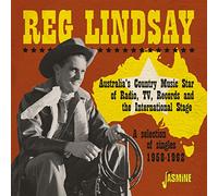 Reg Lindsay - Australia's Country Music Star Of Radio, TV, Records And The International Stage - A Selection of Singles 1958-1962