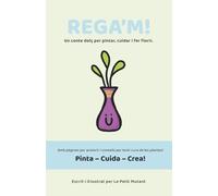 REGA’M!: Conte infantil il·lustrat per pintar, cuidar plantes i aprendre emocions: Activitats creatives, consells senzills i una història tendra per a nens i nenes a partir de 4 anys