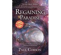 Regaining Paradise: Forming a New Worldview, Knowing God, and Journeying into Eternity