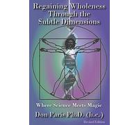 Regaining Wholeness Through the Subtle Dimensions: Where Science Meets Magic