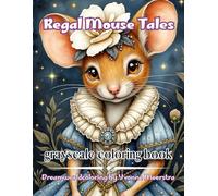 regal mouse tales: A Whimsical Grayscale Coloring Book of Regal Mice, Elegant Fashion and Enchanted Portraits