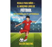 Regalo para niños - El moderno libro de fútbol de estrellas y leyendas: Edición 2025: El regalo de fútbol definitivo para niños: estrellas, leyendas, curiosidades y datos ocultos sobre el juego más