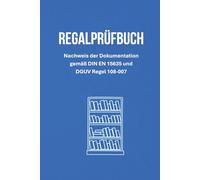 Regalprüfbuch: Nachweis der Dokumentation gemäß DIN EN 15635 und DGUV Regel 108-007 (Dokumentationshilfen Arbeitsschutz Arbeitssicherheit Gesundheitsschutz)