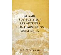 Regard Subjectif sur les artistes contemporains asiatiques
