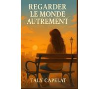 Regarder le monde autrement: Quand la peur devient lumière et que la douceur sauve