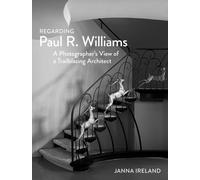 Regarding Paul R. Williams : A Photographer’s View of a Trailblazing Architect