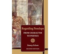Regarding Penelope: From Character to Poetics, Second Edition: 101 (Hellenic Studies Series)