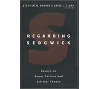 Regarding Sedgwick: Essays on Queer Culture and Critical Theory