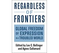Regardless of Frontiers : Global Freedom of Expression in a Troubled World