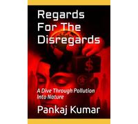 Regards For The Disregards: A Dive Through Pollution Into Nature