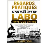 Regards pratiques sur Mon Carnet de Labo - Physique Chimie: Une exploration des concepts scientifiques, des expériences de laboratoire, de l'esprit critique et des clés de la réussite scolaire